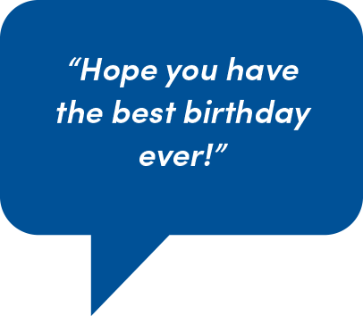 Speech Bubble: Hope you have the beset birthday ever!