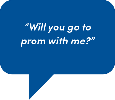 Speech Bubble: Will you go to prom with me?